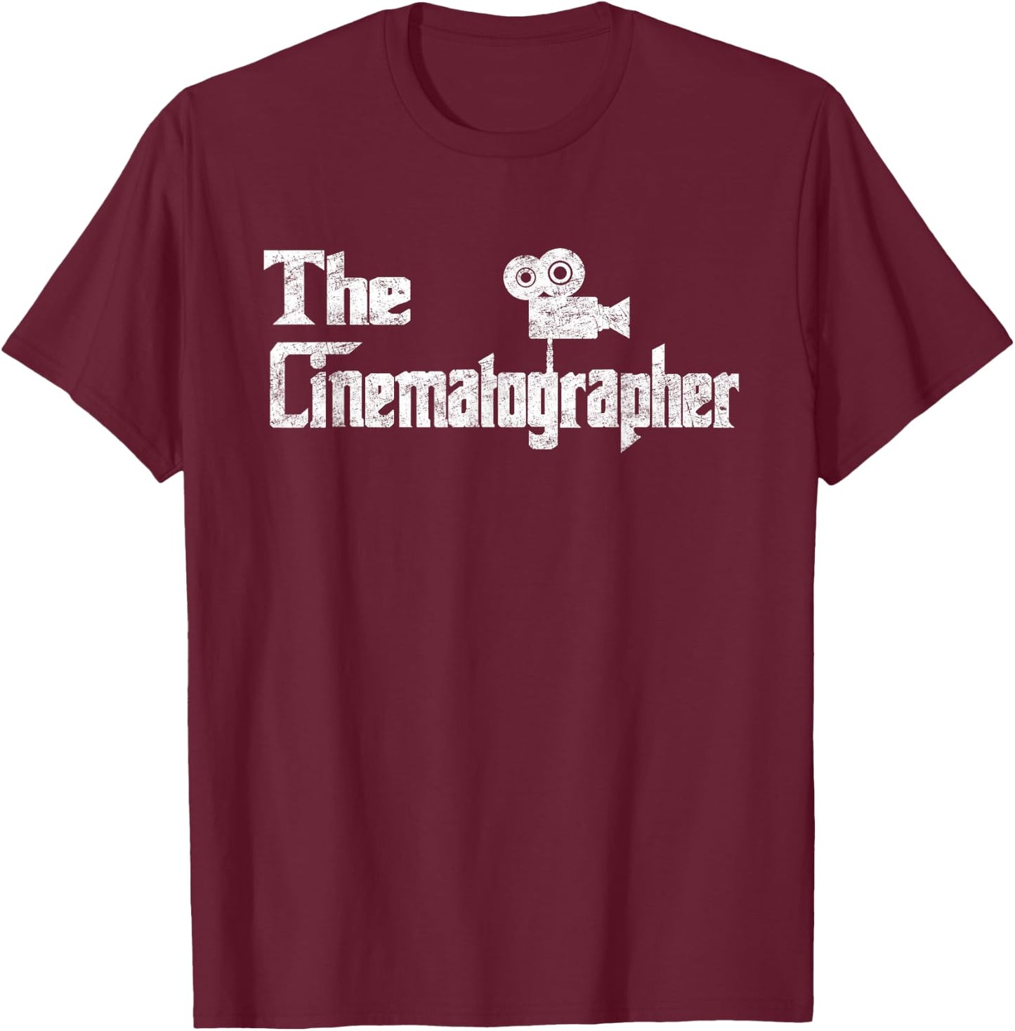The Cinematographer Funny Film Making Movie Distressed Gift T-Shirt - T-Shirt | Maroon