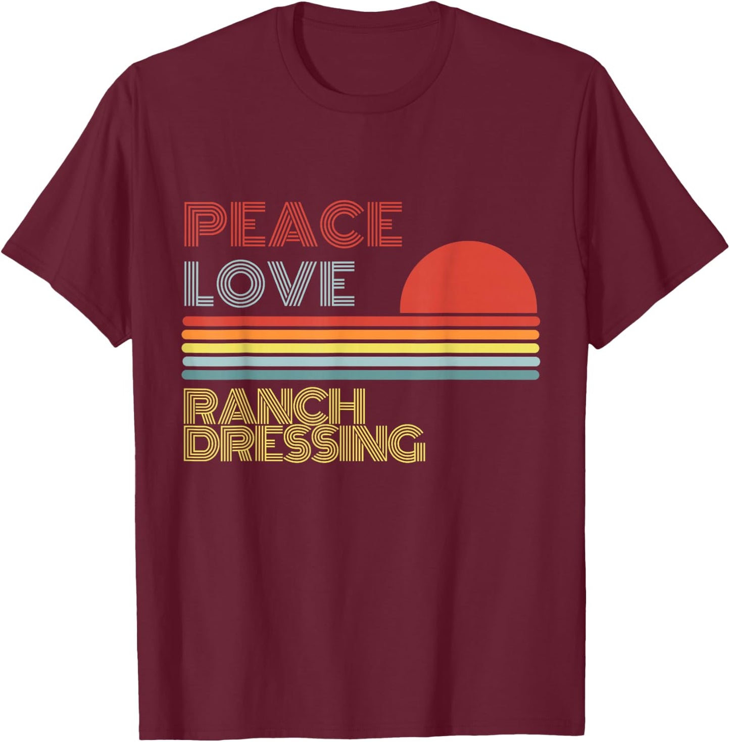 Peace Love Ranch Dressing Retro Vintage T-Shirt - T-Shirt | Maroon