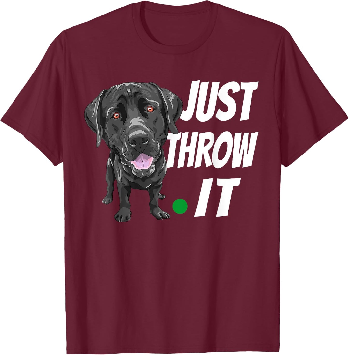 Funny Labrador Retriever Shirt Just Throw It Lab Dog T-Shirt - T-Shirt | Maroon