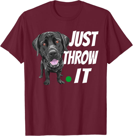 Funny Labrador Retriever Shirt Just Throw It Lab Dog T-Shirt - T-Shirt | Maroon