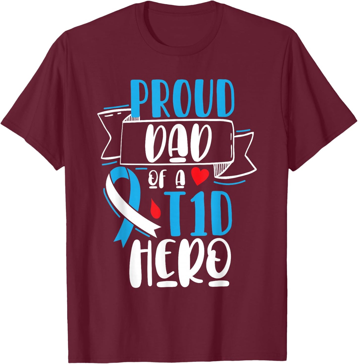 Proud Dad Of A T1D Hero Type 1 Diabetes Dad Awareness T-Shirt - T-Shirt | Maroon