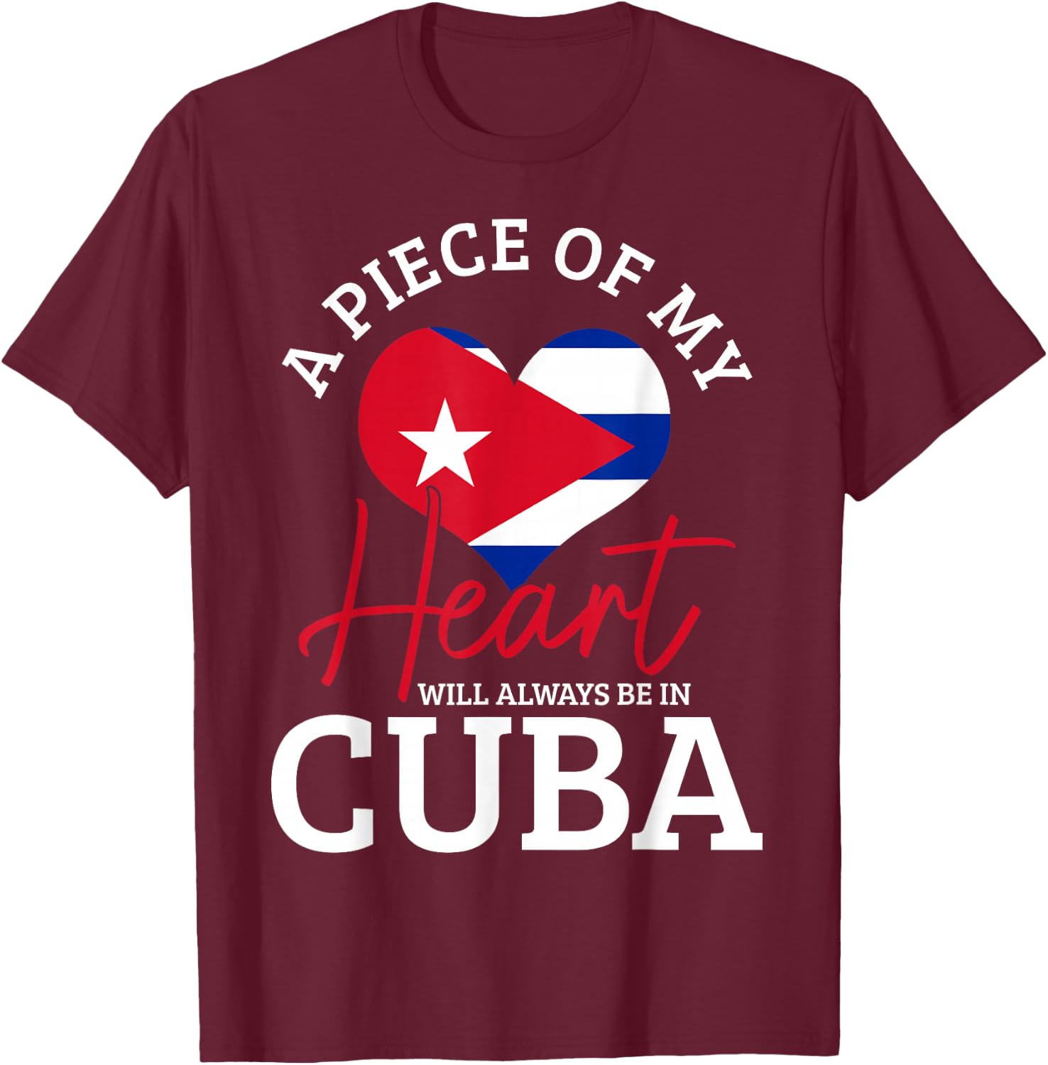A Peace of My Heart Will Always in Cuba Cuban Flag Pride T-Shirt - T-Shirt | Maroon
