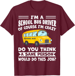 I'm A School Bus Driver Of Course I'm Crazy Funny T-Shirt - T-Shirt | Maroon