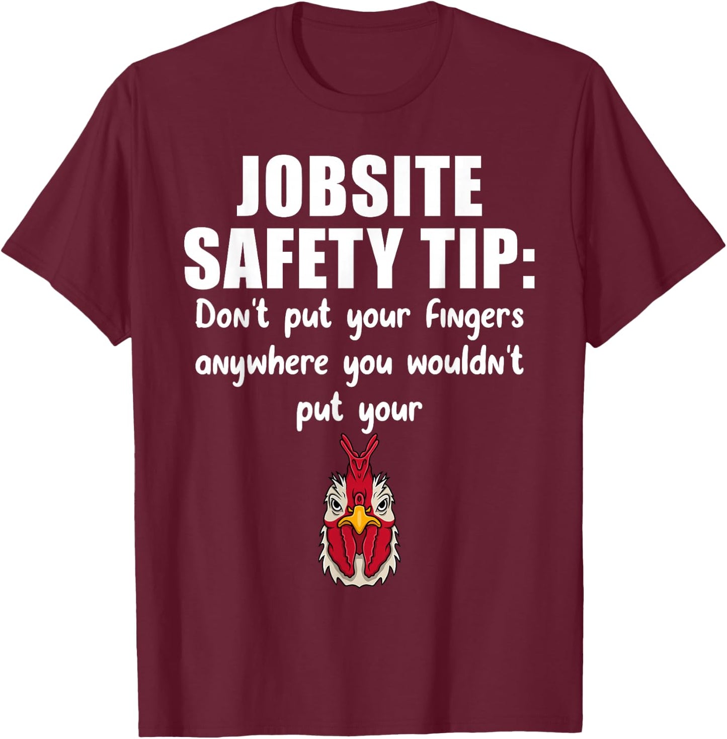 Jobsite Safety Tip Don't Put Your Fingers Anywhere T-Shirt - T-Shirt | Maroon