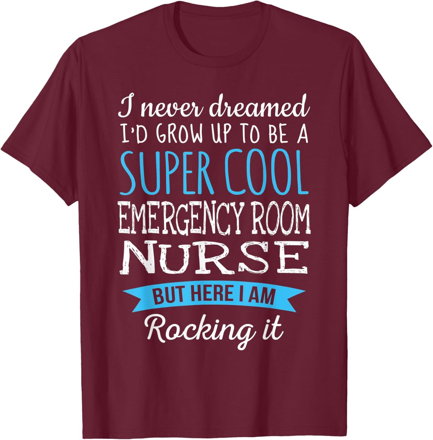 Funny Emergency Room Nurse Appreciation Gifts T-Shirt - T-Shirt | Maroon