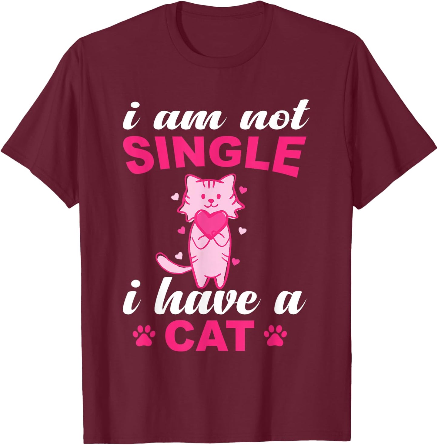 I Am Not Single I Have A Cat Lover T-Shirt - T-Shirt | Maroon
