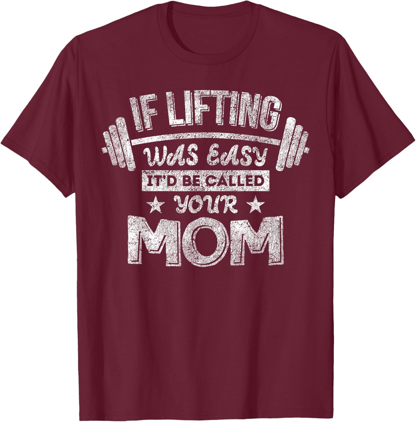 If Lifting Was Easy It'd Be Called Your Mom Workout Gym T-Shirt - T-Shirt | Maroon