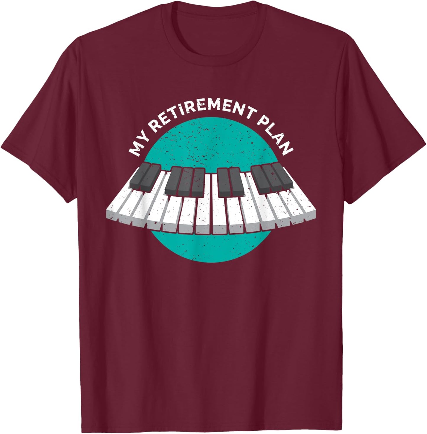 My Retirement Plan Piano classic Keyboard Music Instrument T-Shirt - T-Shirt | Maroon