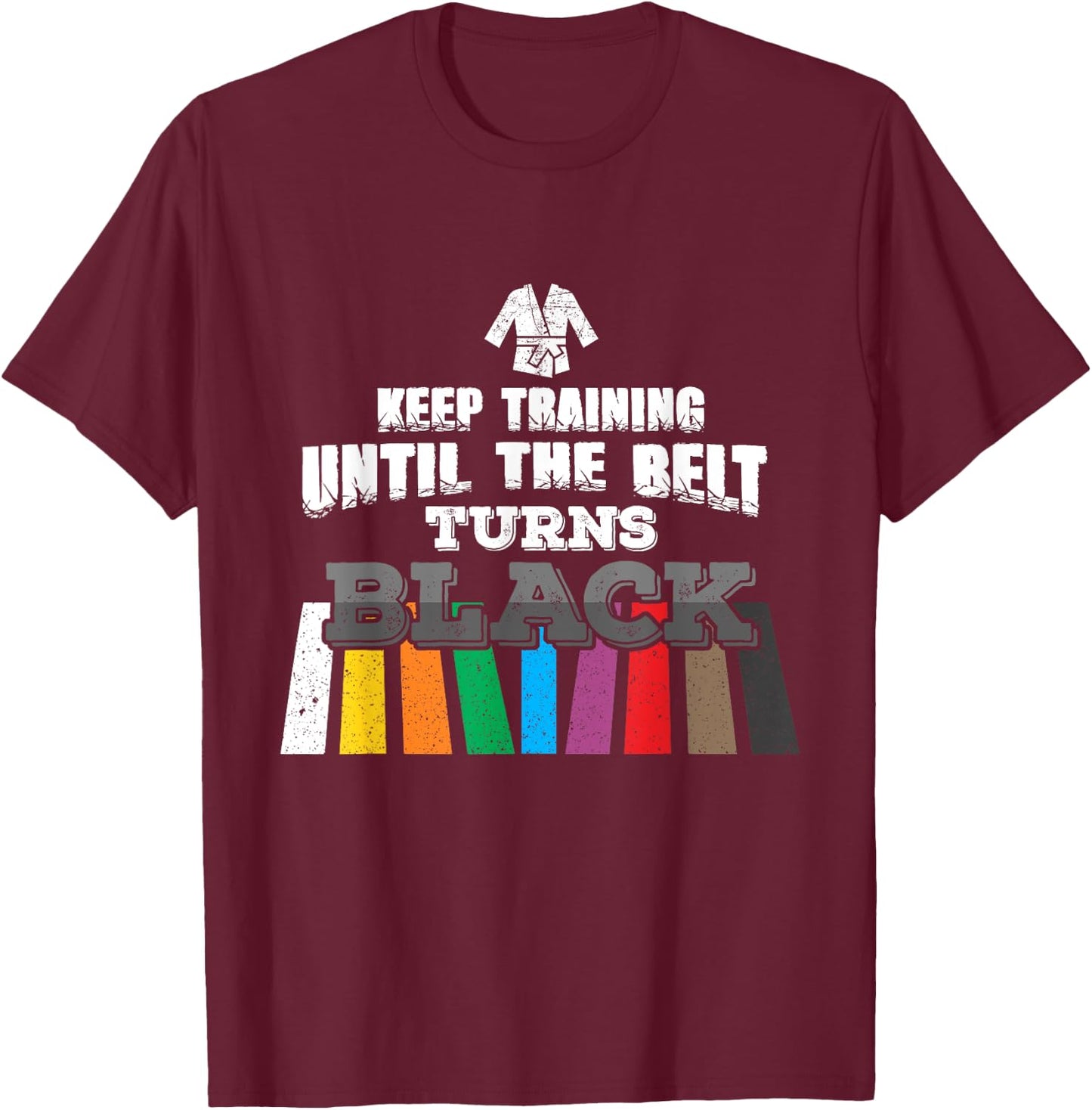 Karate Taekwondo - Keep Training Until The Belt Turns Black T-Shirt - T-Shirt | Maroon