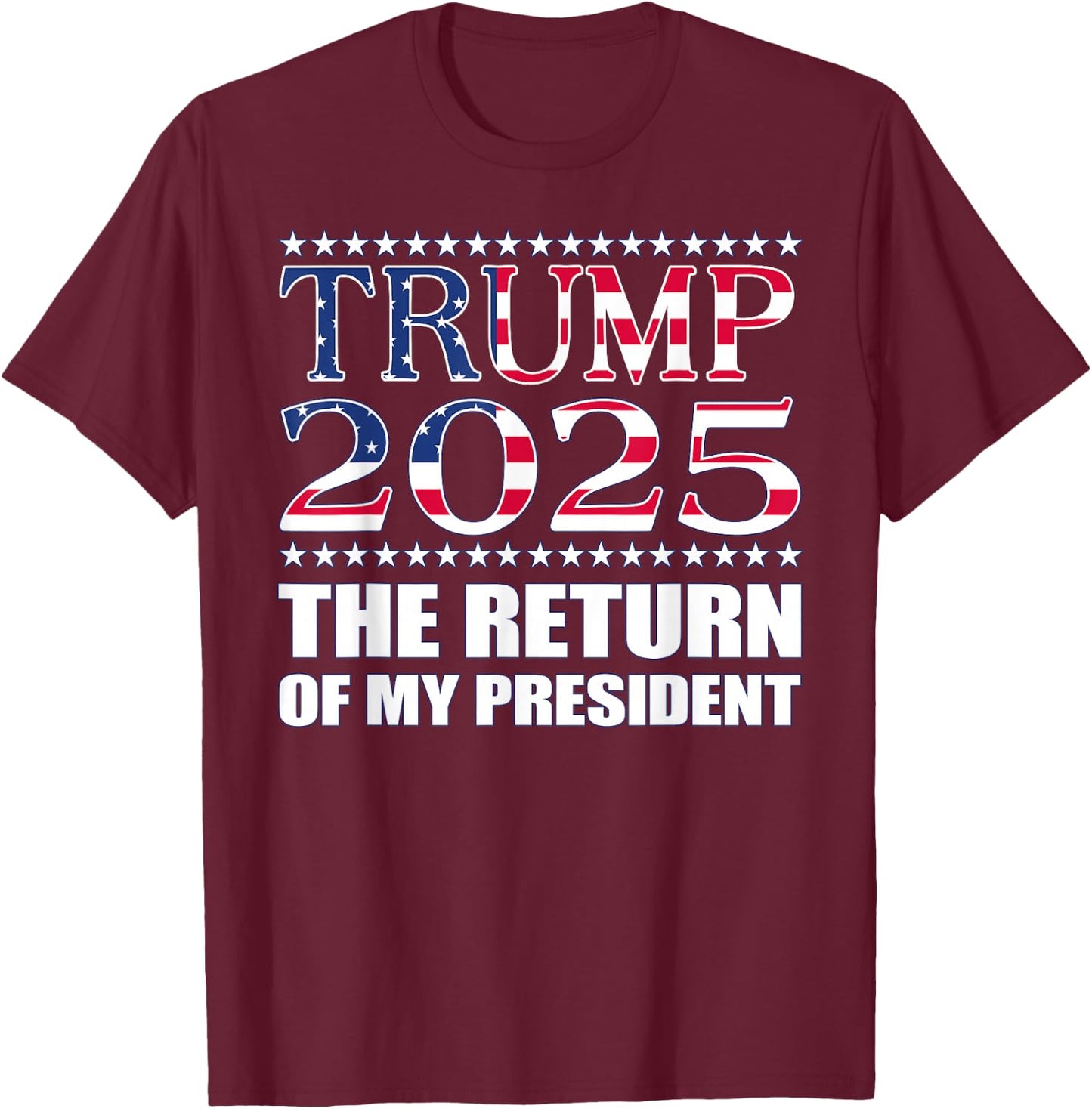 Pro Trump Shirt 2024 The Return of My President Trump 2025 T-Shirt - T-Shirt | Maroon