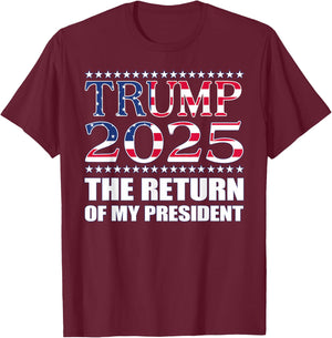 Pro Trump Shirt 2024 The Return of My President Trump 2025 T-Shirt - T-Shirt | Maroon