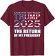 Pro Trump Shirt 2024 The Return of My President Trump 2025 T-Shirt - T-Shirt | Maroon