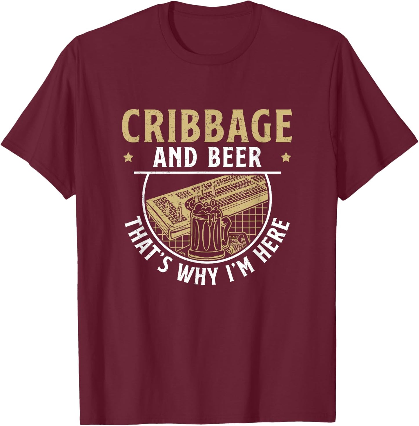 Funny Cribbage And Beer That's Why I'm Here Cribbage Legend T-Shirt - T-Shirt | Maroon