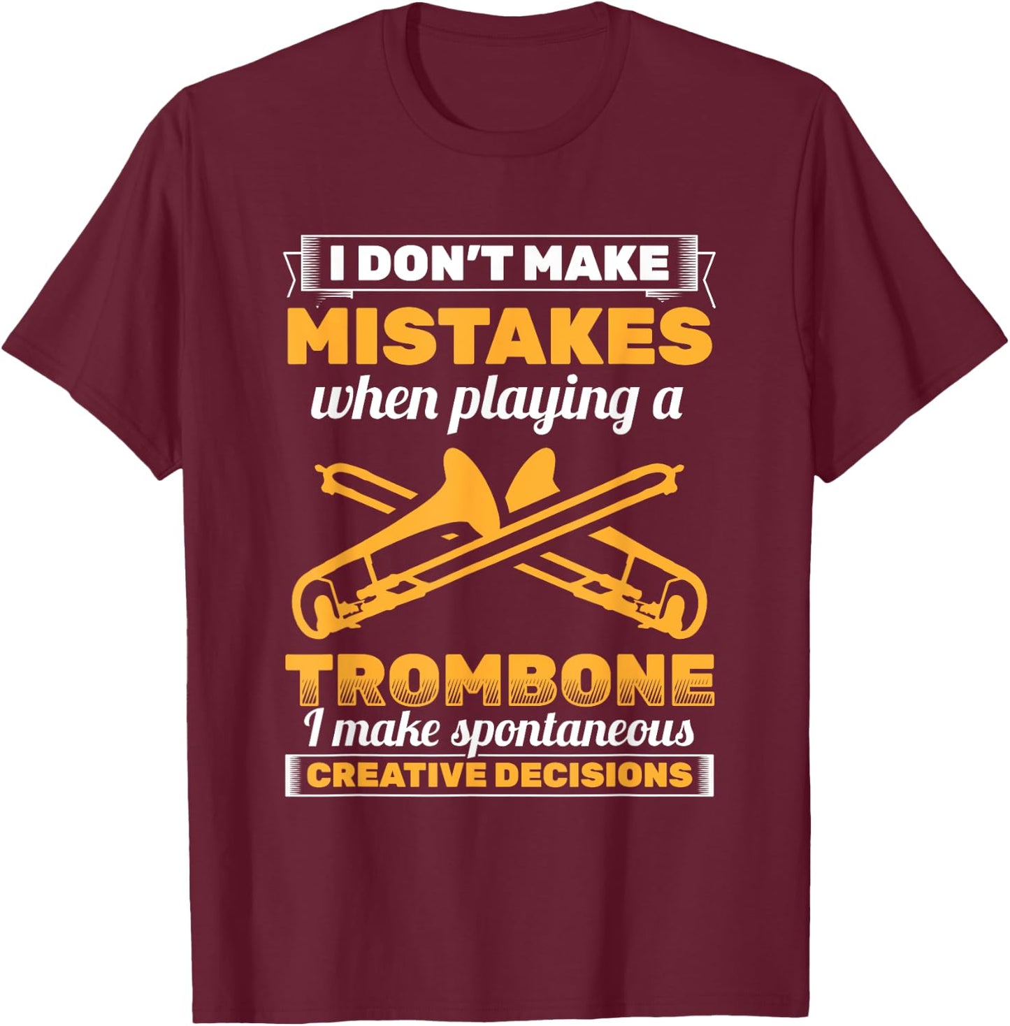 I Don't Make Mistakes Playing Trombone Musician Trombonist T-Shirt - T-Shirt | Maroon