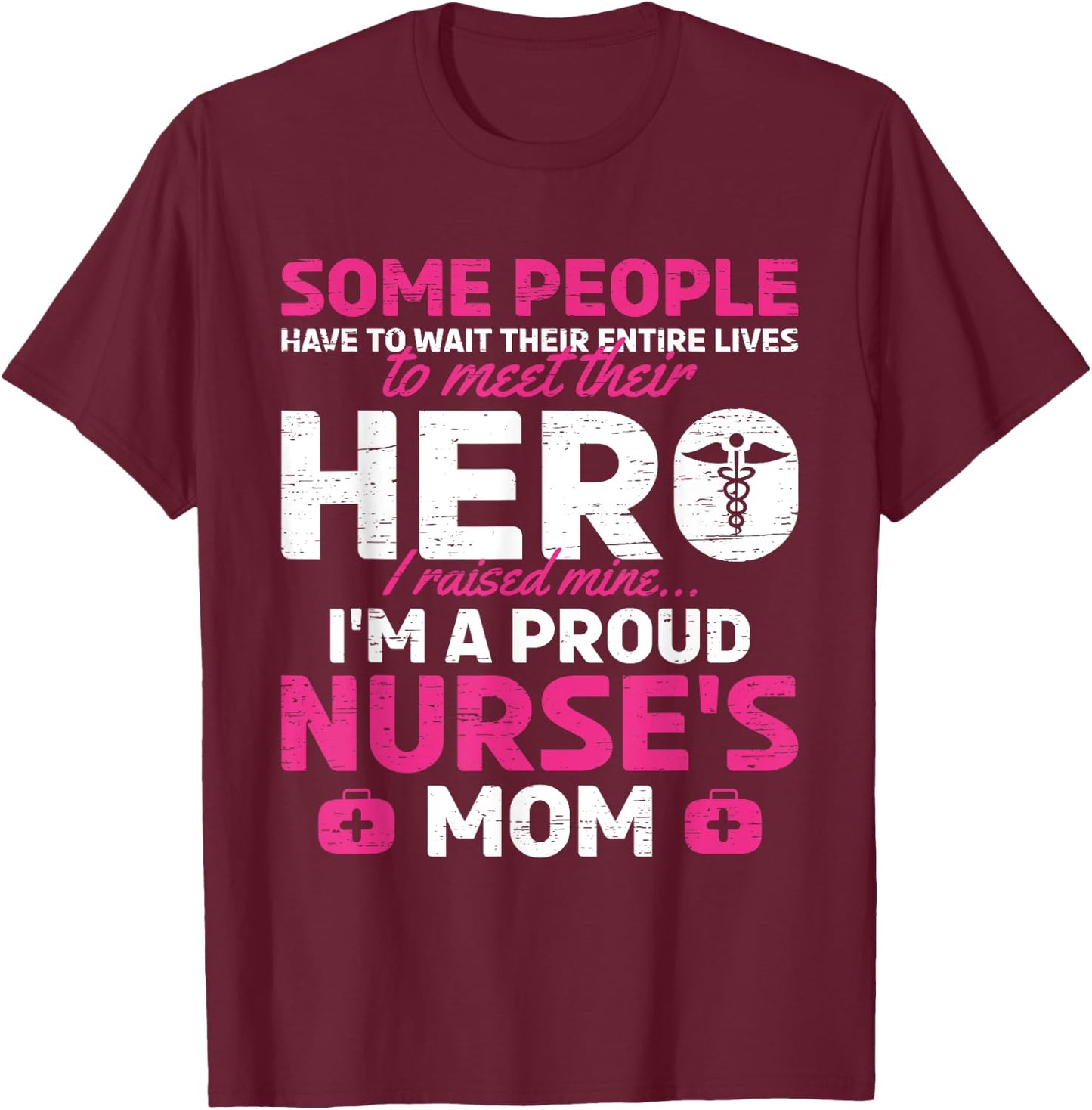 I Raised Mine I'm A Proud Nurse Mom Hero Stethoscope Nurse T-Shirt - T-Shirt | Maroon
