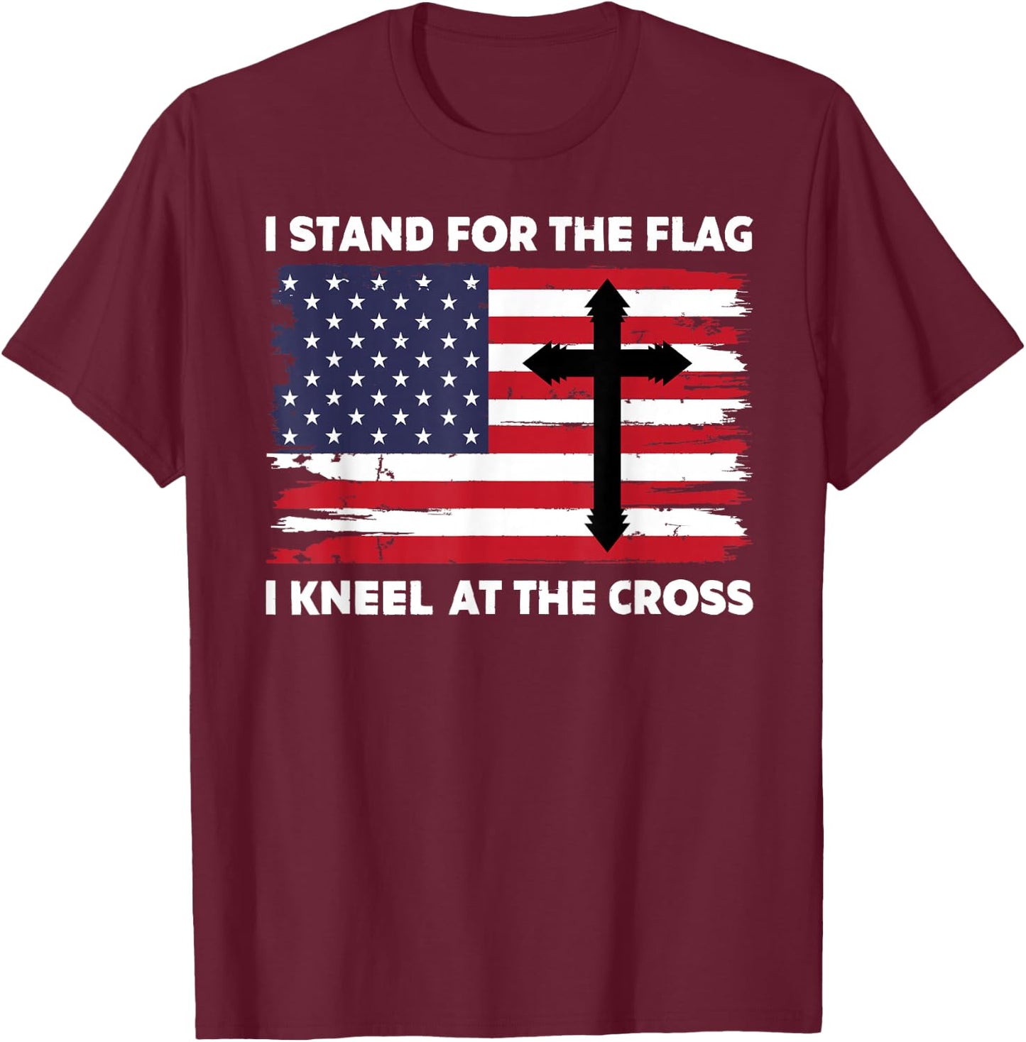 I Stand For The Flag I Kneel at The Cross T-Shirt - T-Shirt | Maroon