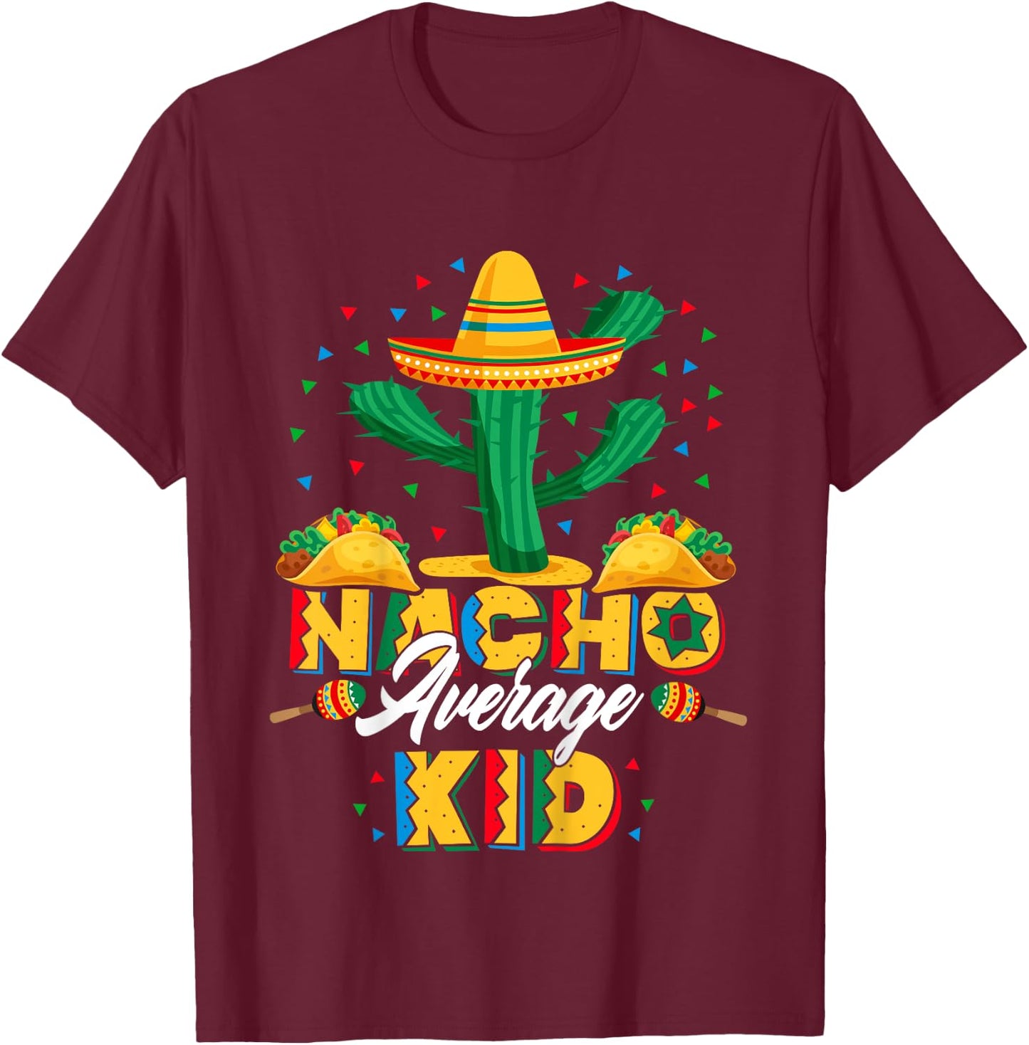 Cinco De Mayo Nacho Average Child Nachos Lover T-Shirt - T-Shirt | Maroon