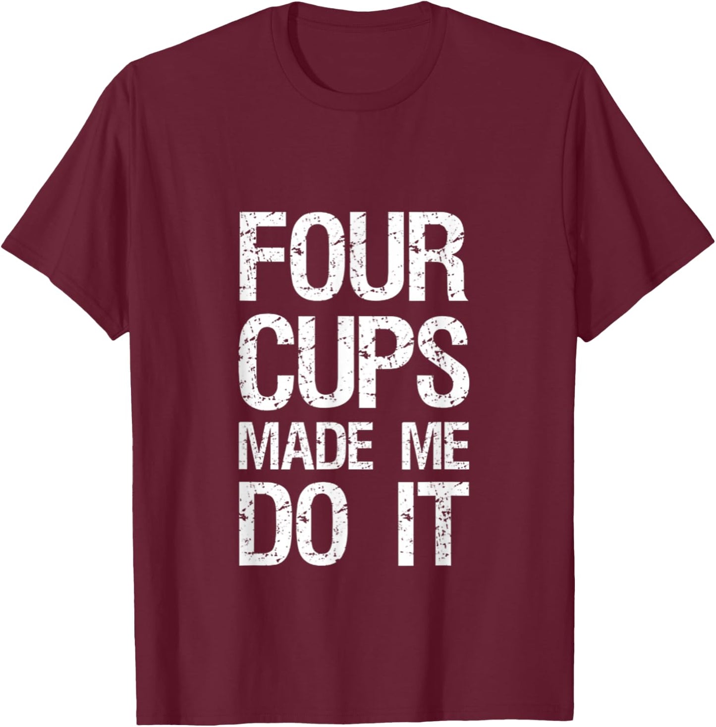 Four Cups Made Me Do It Jewish Kosher Passover Wine Matzah T-Shirt - T-Shirt | Maroon