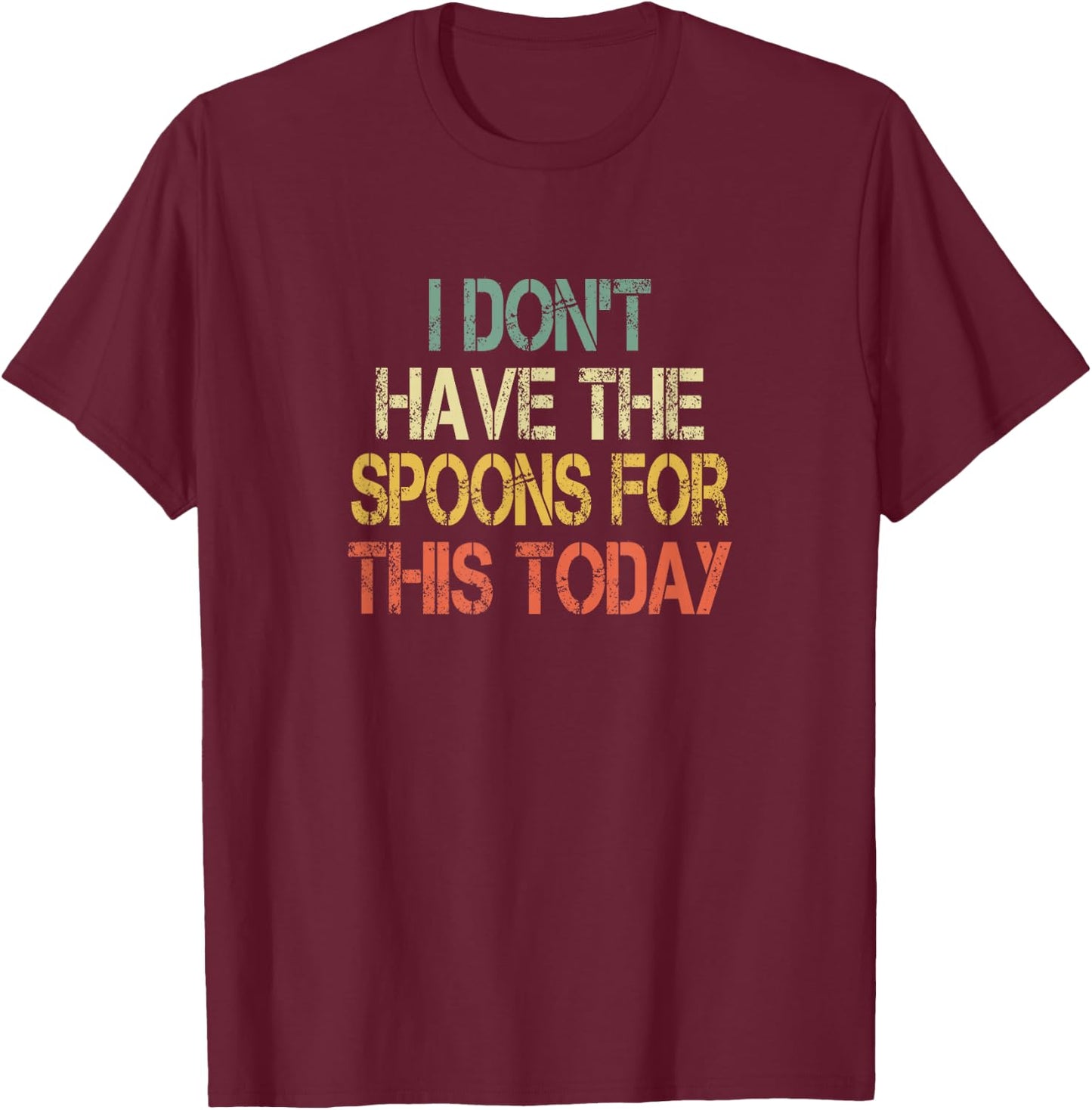 Chronic Illness Awareness Don't Have Spoons For This Today T-Shirt - T-Shirt | Maroon