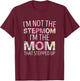 I’m Not the Stepmom I’m the Mom That Stepped Up T-Shirt - T-Shirt | Maroon