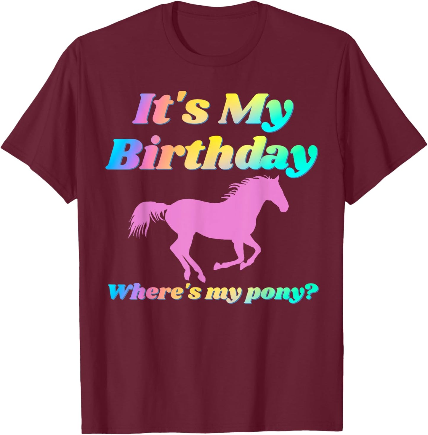 It's My Birthday Horse Lover Adult Funny Party Happy Gift T-Shirt - T-Shirt | Maroon