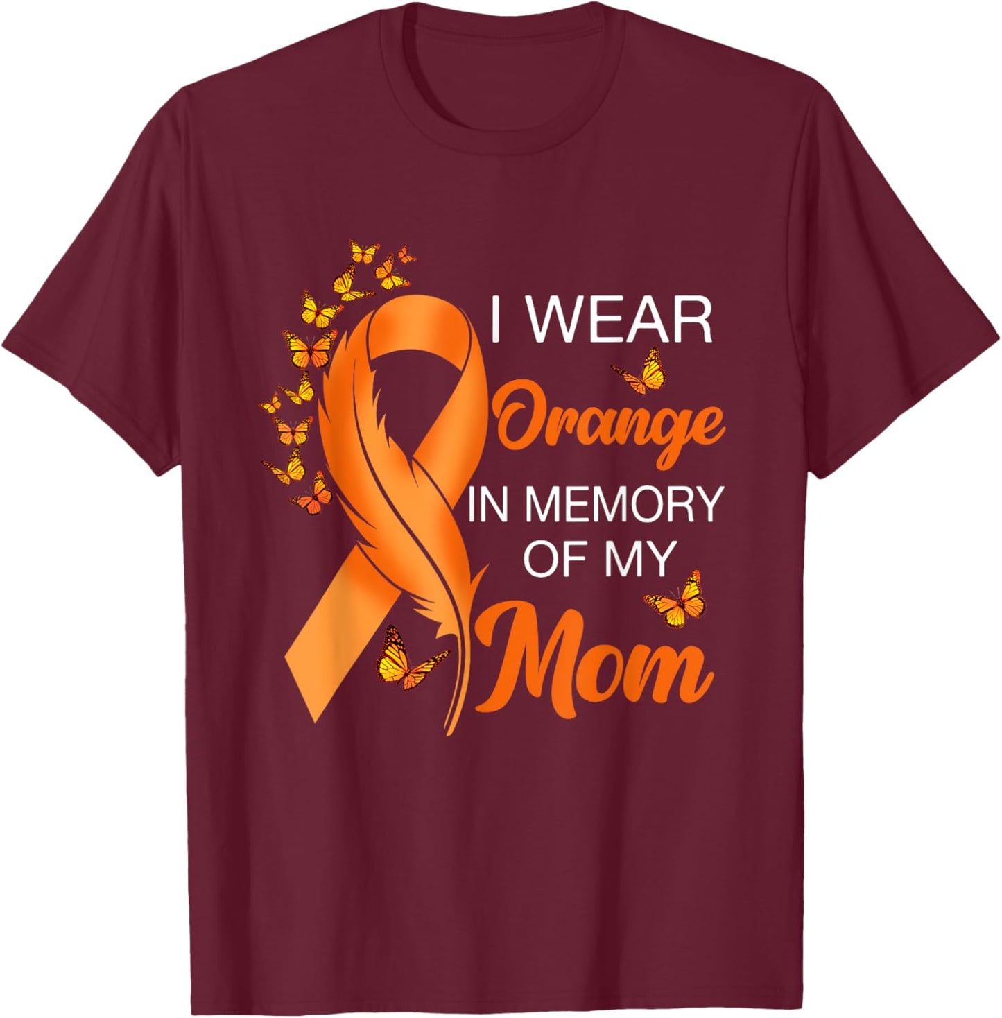 I Wear Orange In Memory Of My Mom Leukemia Awareness Cancer T-Shirt - T-Shirt | Maroon