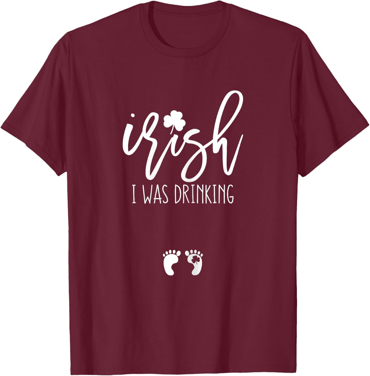 Irish I was Drinking Funny St Patricks Day Pregnant T-Shirt - T-Shirt | Maroon
