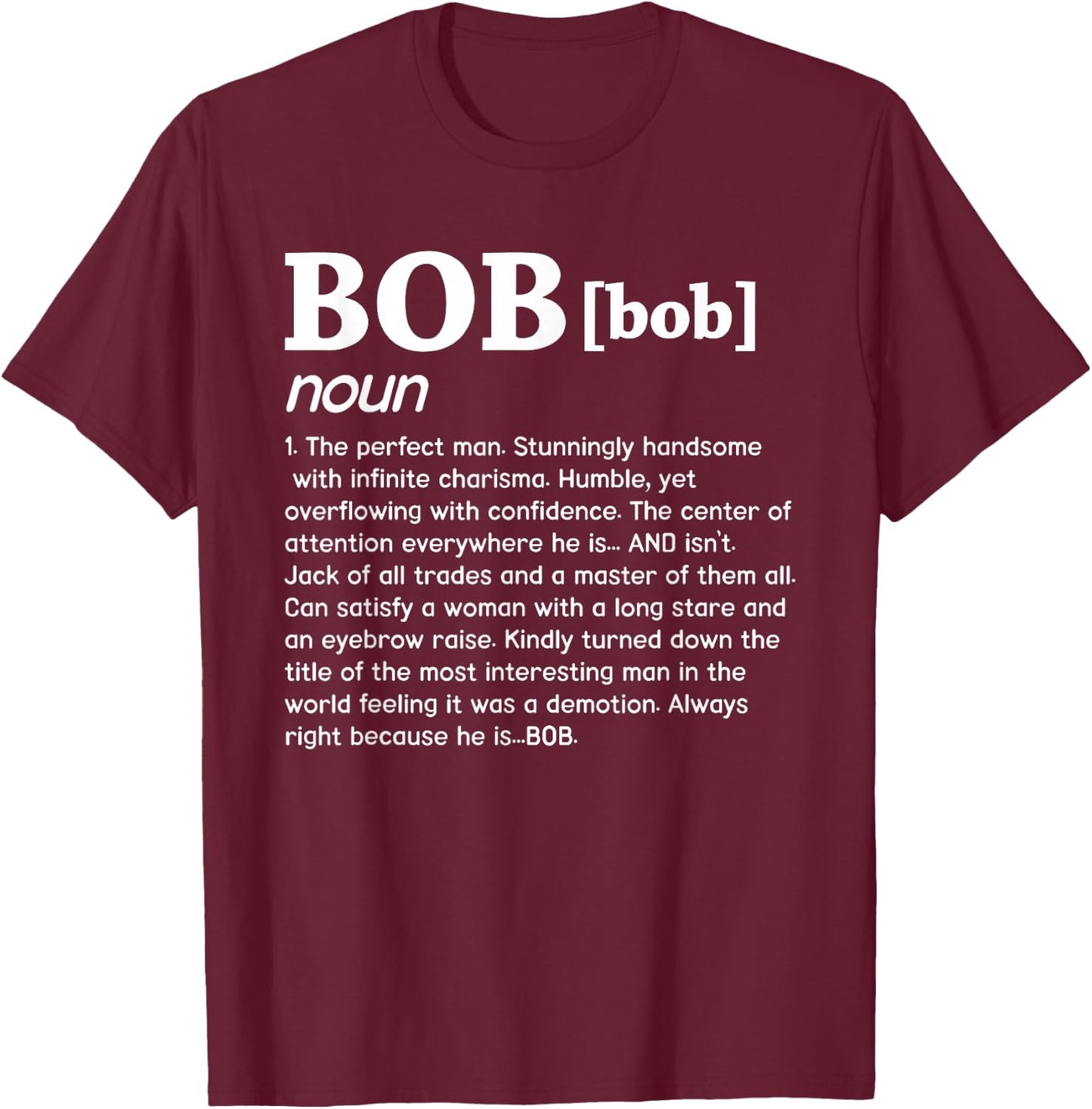 Bob Noun The Perfect Man Funny Saying Gift T-Shirt - T-Shirt | Maroon