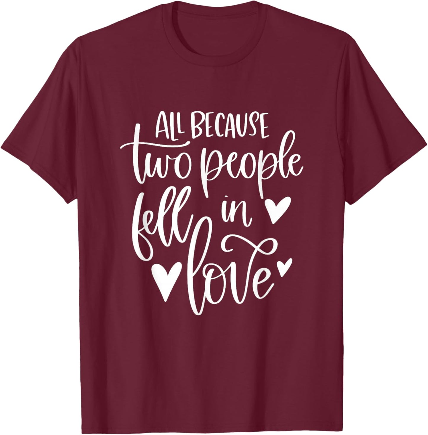 All Because Two People Fell In Love Romantic Couple T-Shirt - T-Shirt | Maroon