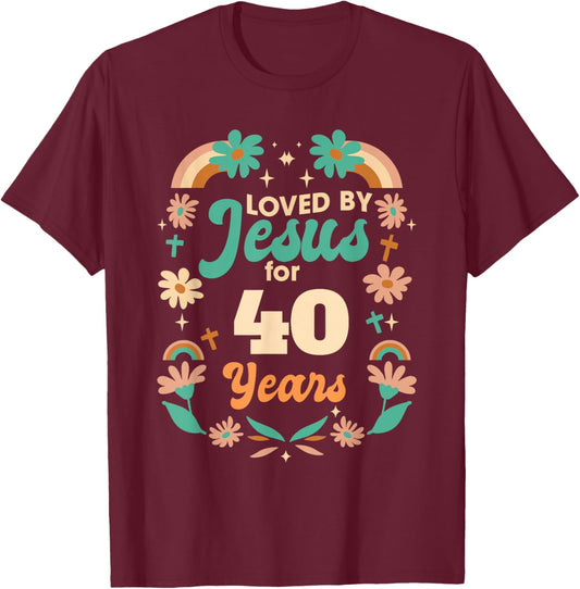 Loved By Jesus For 40 Years 40th Birthday Christian Theme T-Shirt - T-Shirt | Maroon