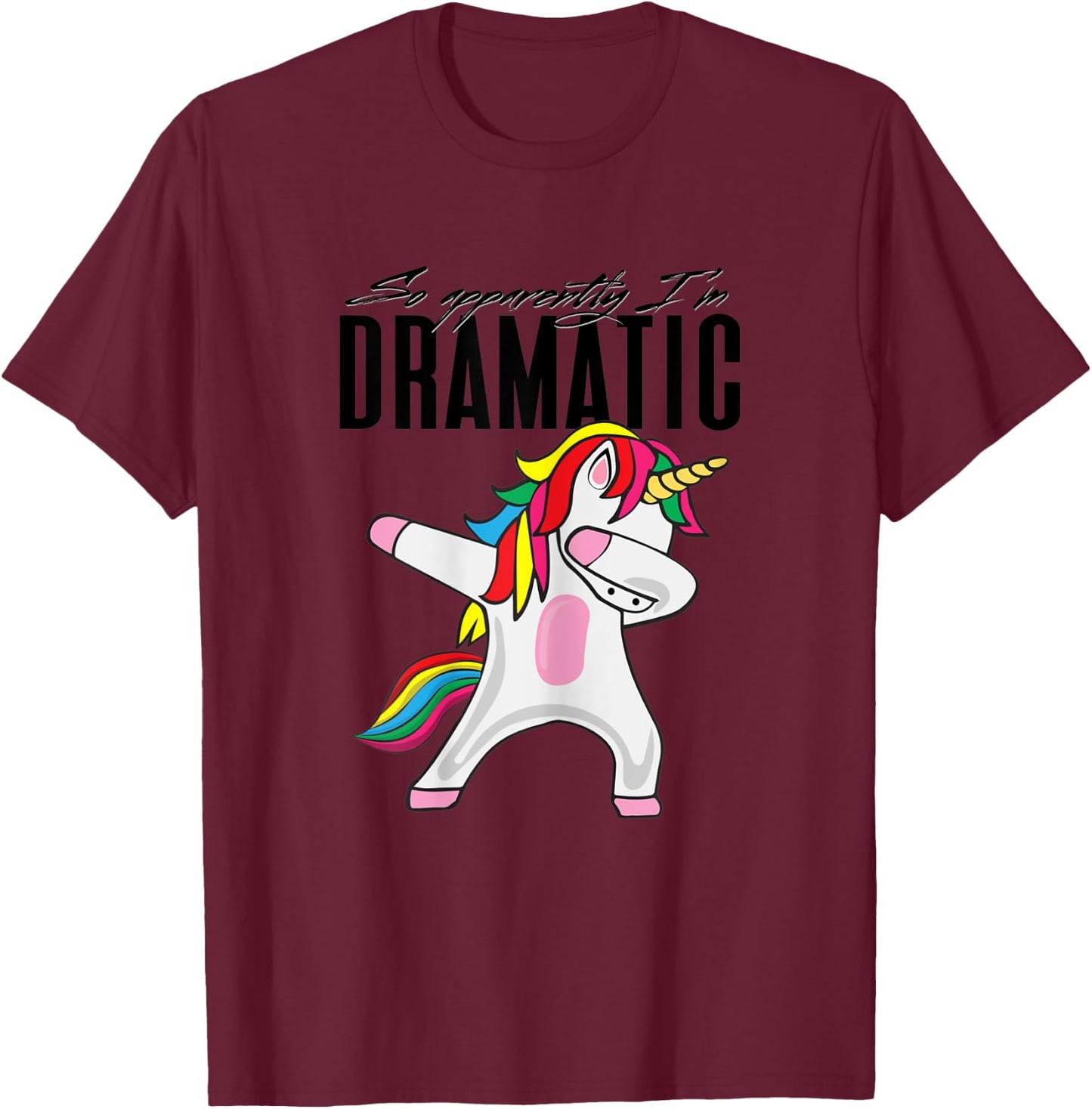 So Apparently I'm Dramatic Kids Women Cute Unicorn Dabbing T-Shirt - T-Shirt | Maroon