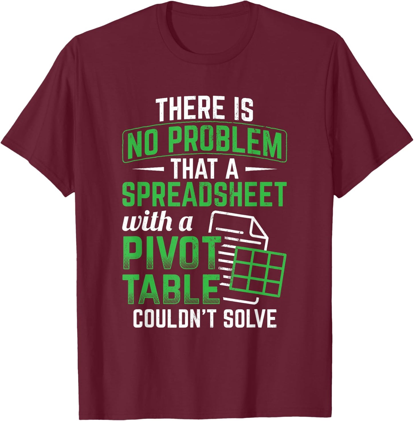 Spreadsheet With A Pivot Table Problem Solving Spreadsheet T-Shirt - T-Shirt | Maroon