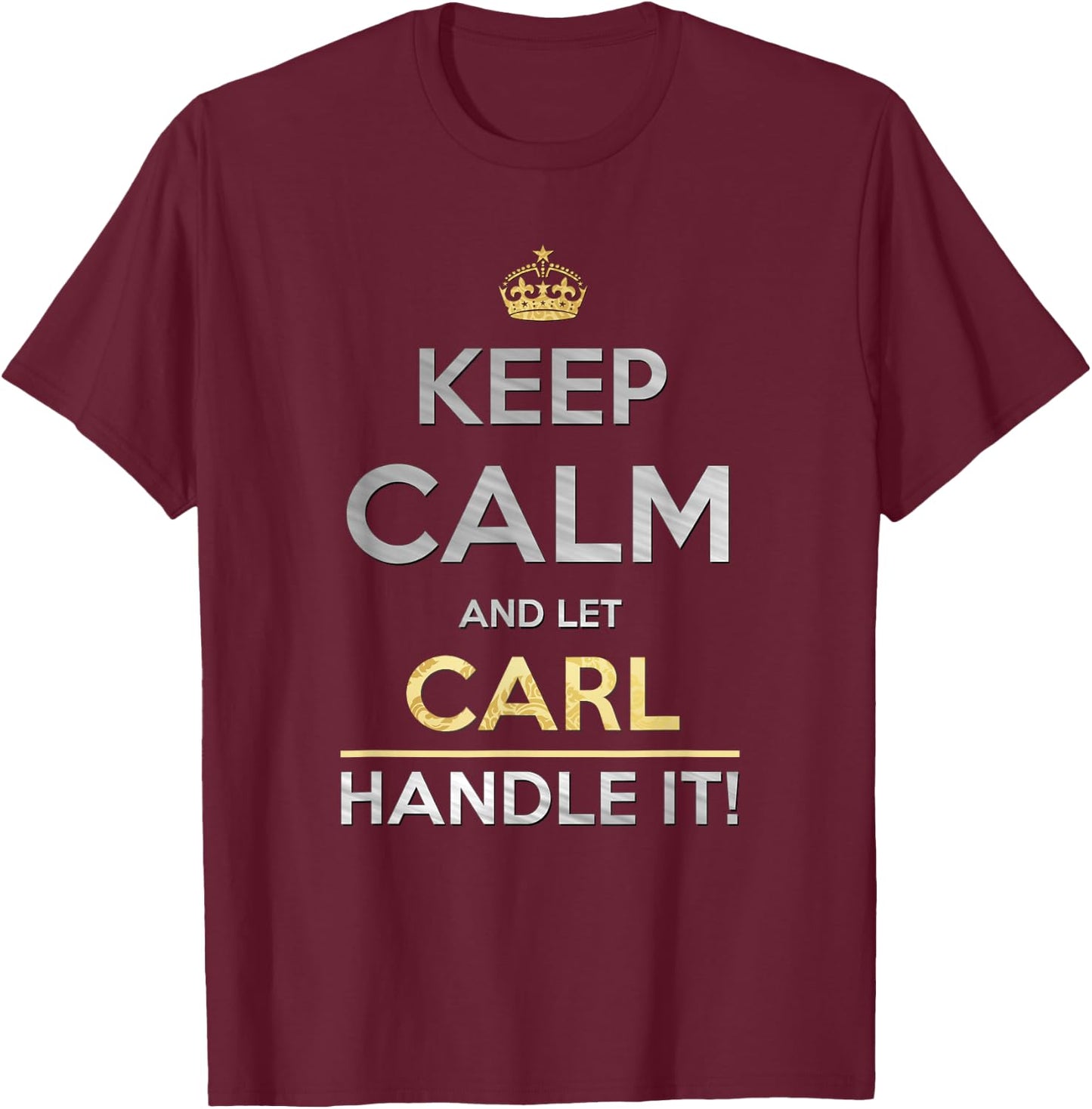 Keep Calm And Let Carl Handle It T-Shirt - T-Shirt | Maroon