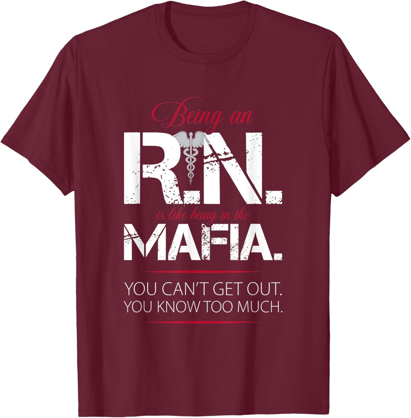 Being an RN is Like Being in the Mafia Design T-Shirt - T-Shirt | Maroon