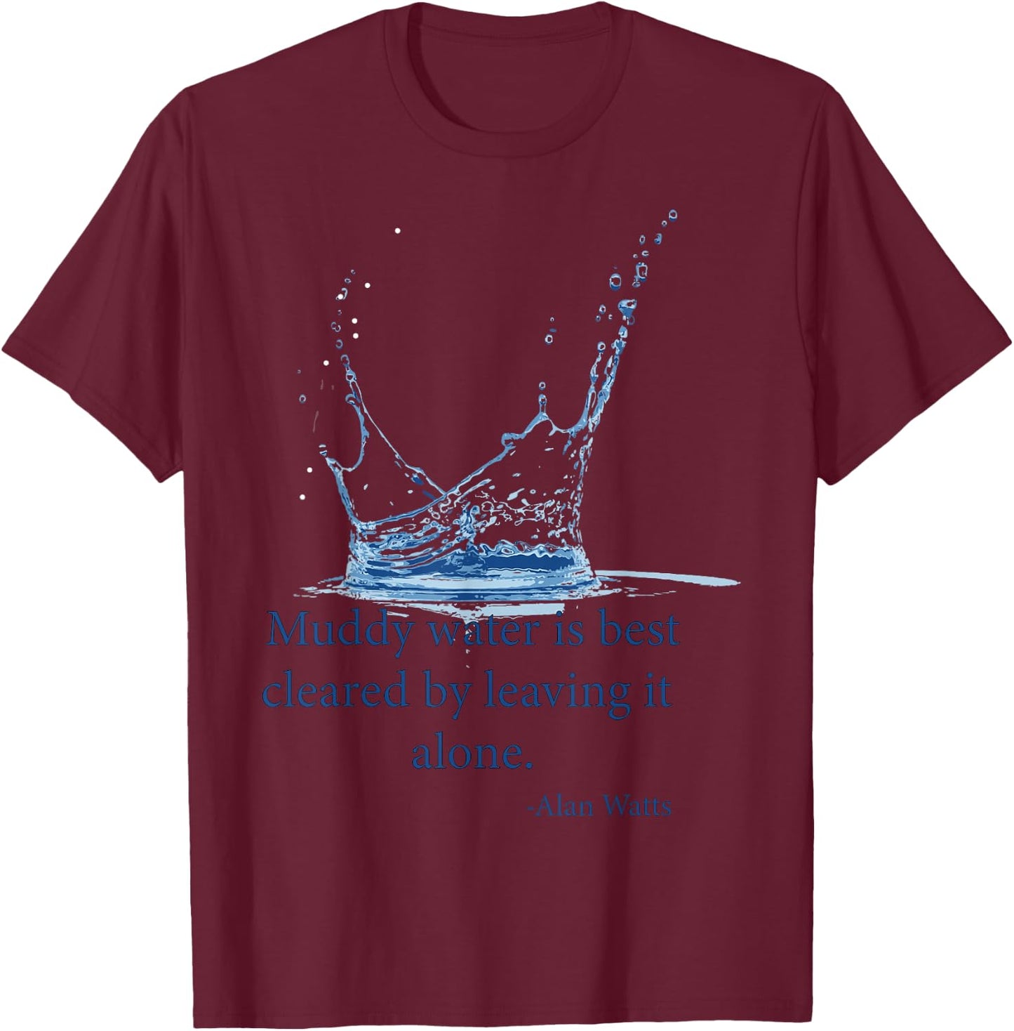 Muddy water is best cleared by leaving it alone. Alan Watts T-Shirt - T-Shirt | Maroon