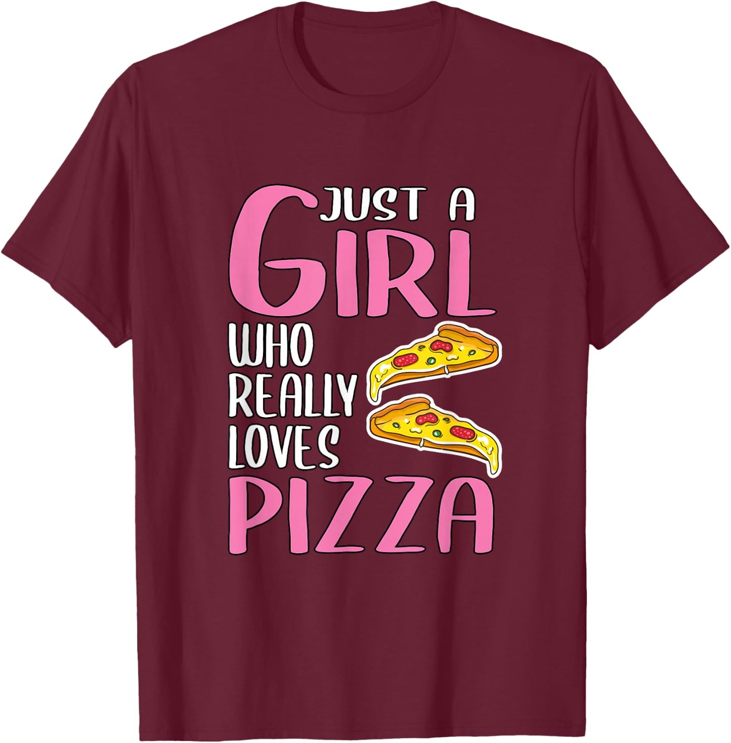 Gift Just A Girl Who Really Loves Pizza T-Shirt - T-Shirt | Maroon