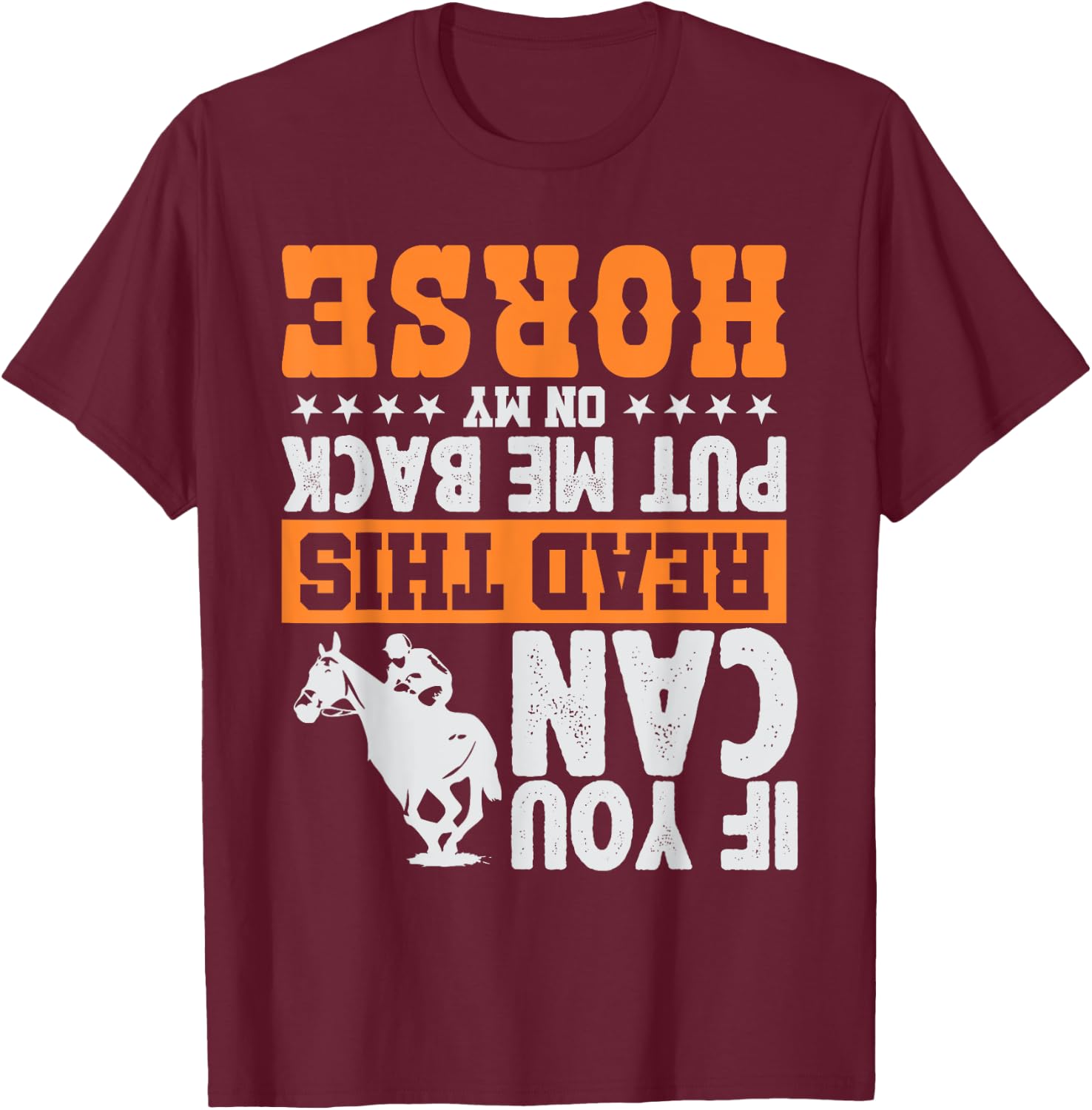 If You Can Read This Put Me Back On My Horse | Funny Gift T-Shirt - T-Shirt | Maroon