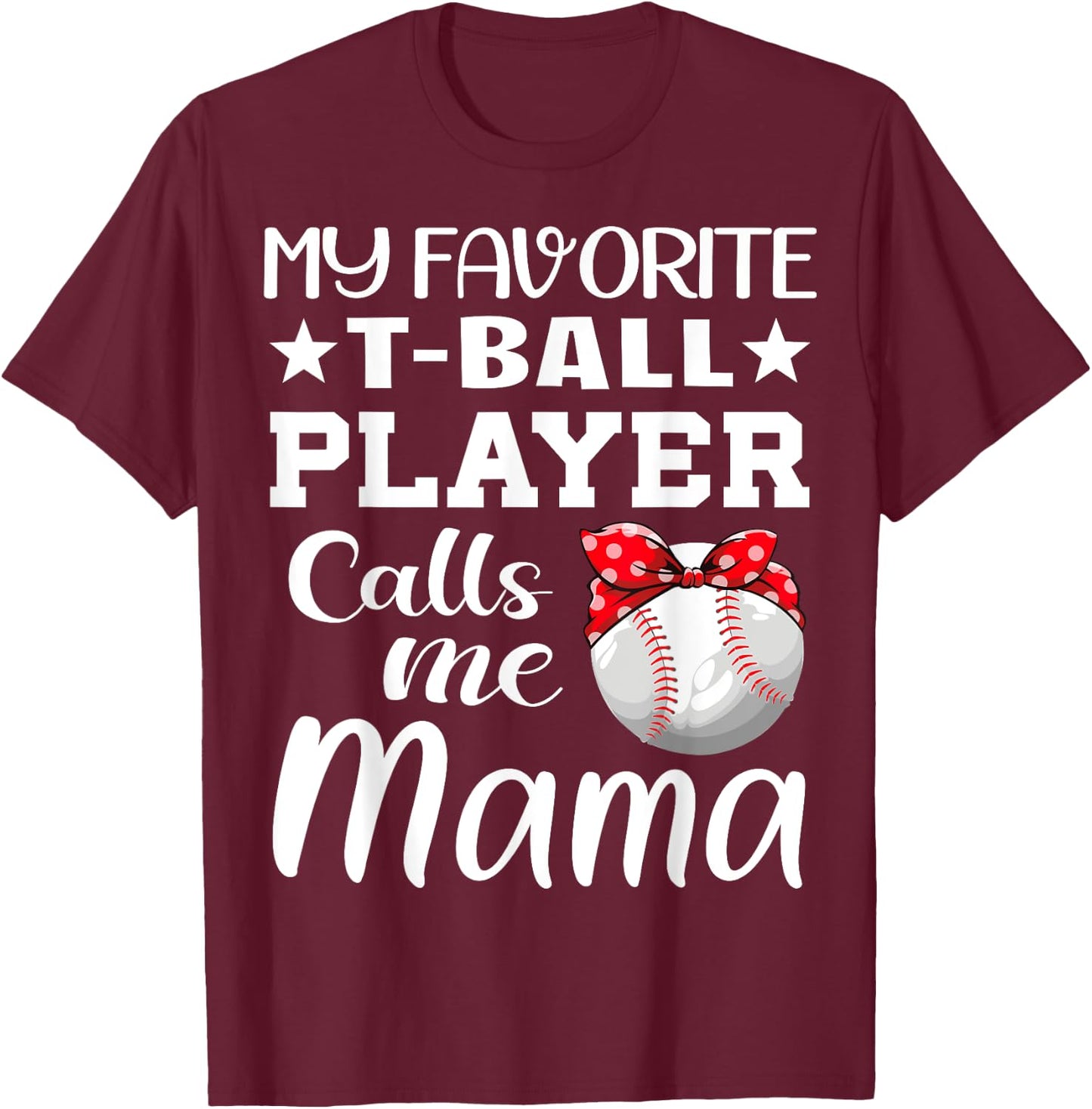 My Favorite T-Ball Player Calls Me Mama Mother's Day T-Shirt - T-Shirt | Maroon