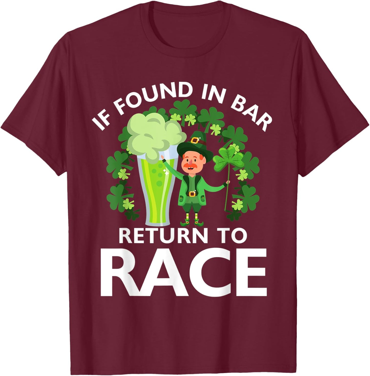 Leprechaun St Patrick's Day If Found In Bar Return To Race T-Shirt - T-Shirt | Maroon