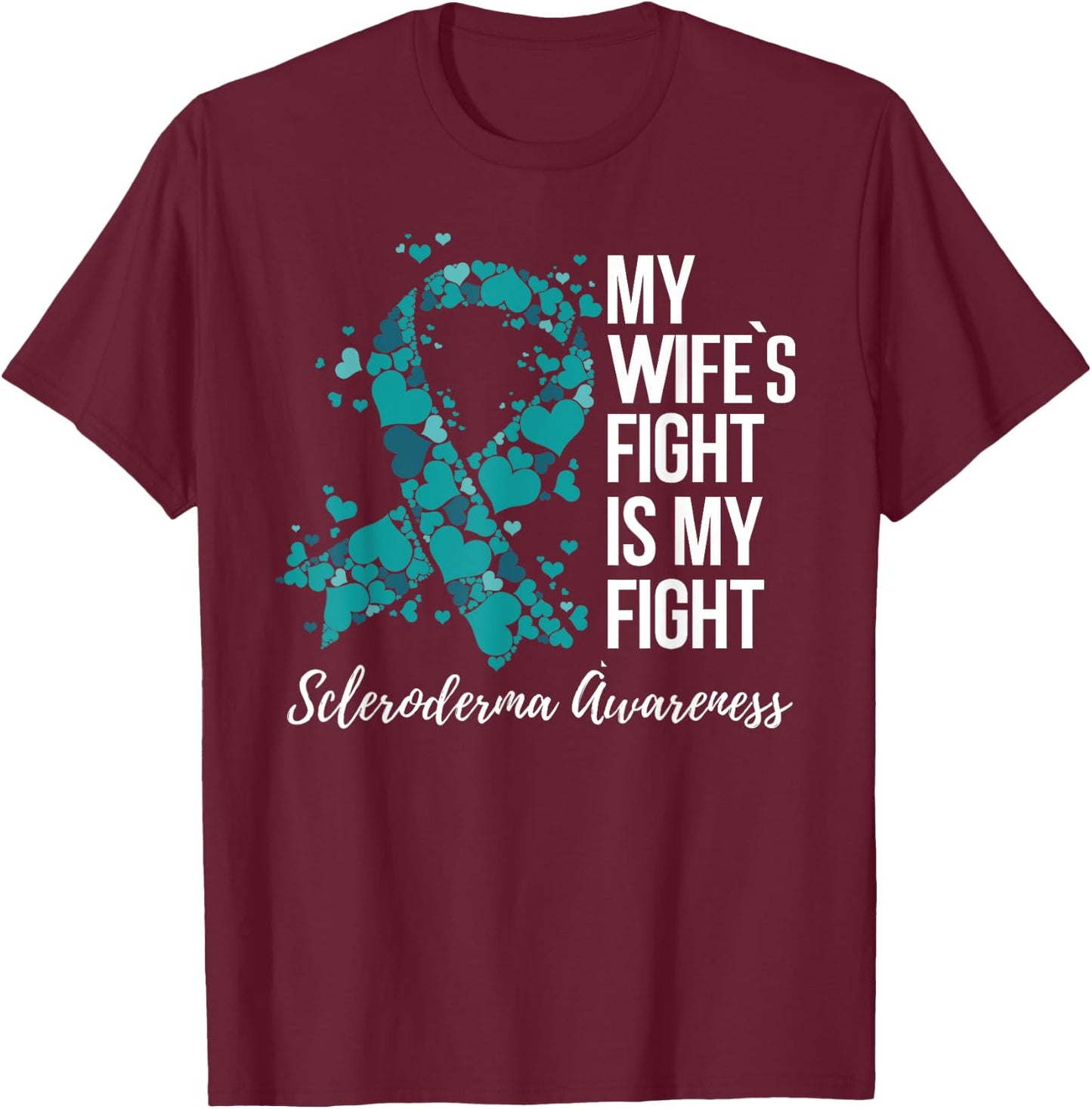 My Wife’s Fight Is My Fight Scleroderma Awareness T-Shirt - T-Shirt | Maroon