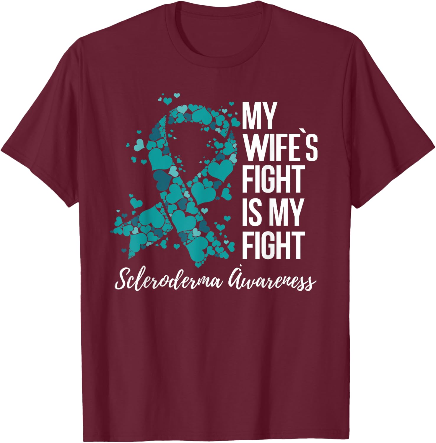 My Wife’s Fight Is My Fight Scleroderma Awareness T-Shirt - T-Shirt | Maroon