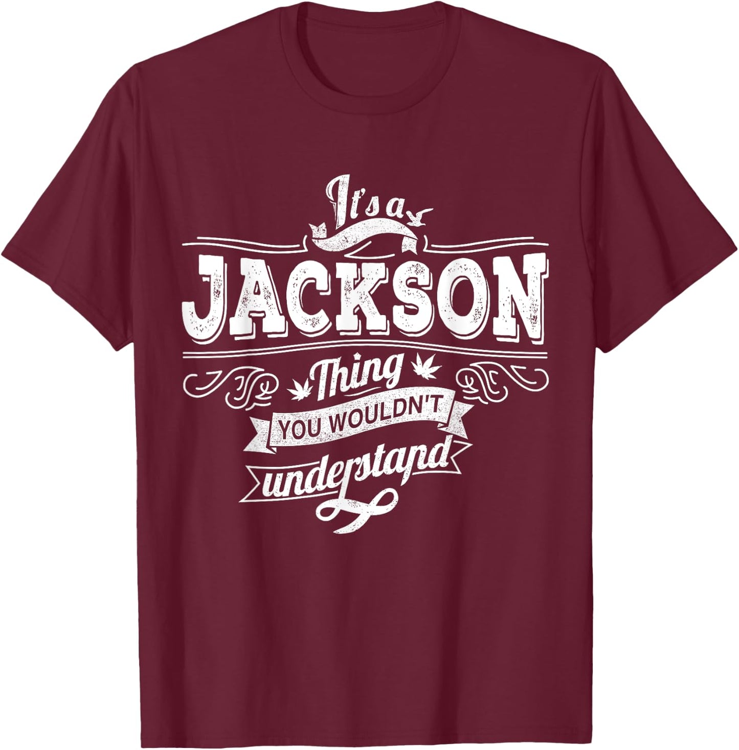 It's A JACKSON Thing You Wouldn't Understand Family Name T-Shirt - T-Shirt | Maroon