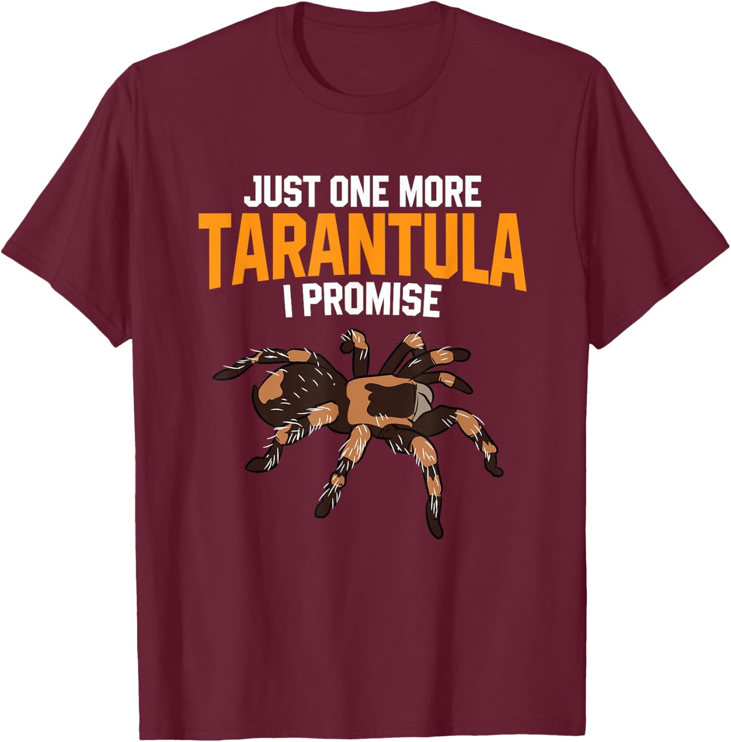 Just One More Tarantula I Promise Funny Spider Lover T-Shirt - T-Shirt | Maroon