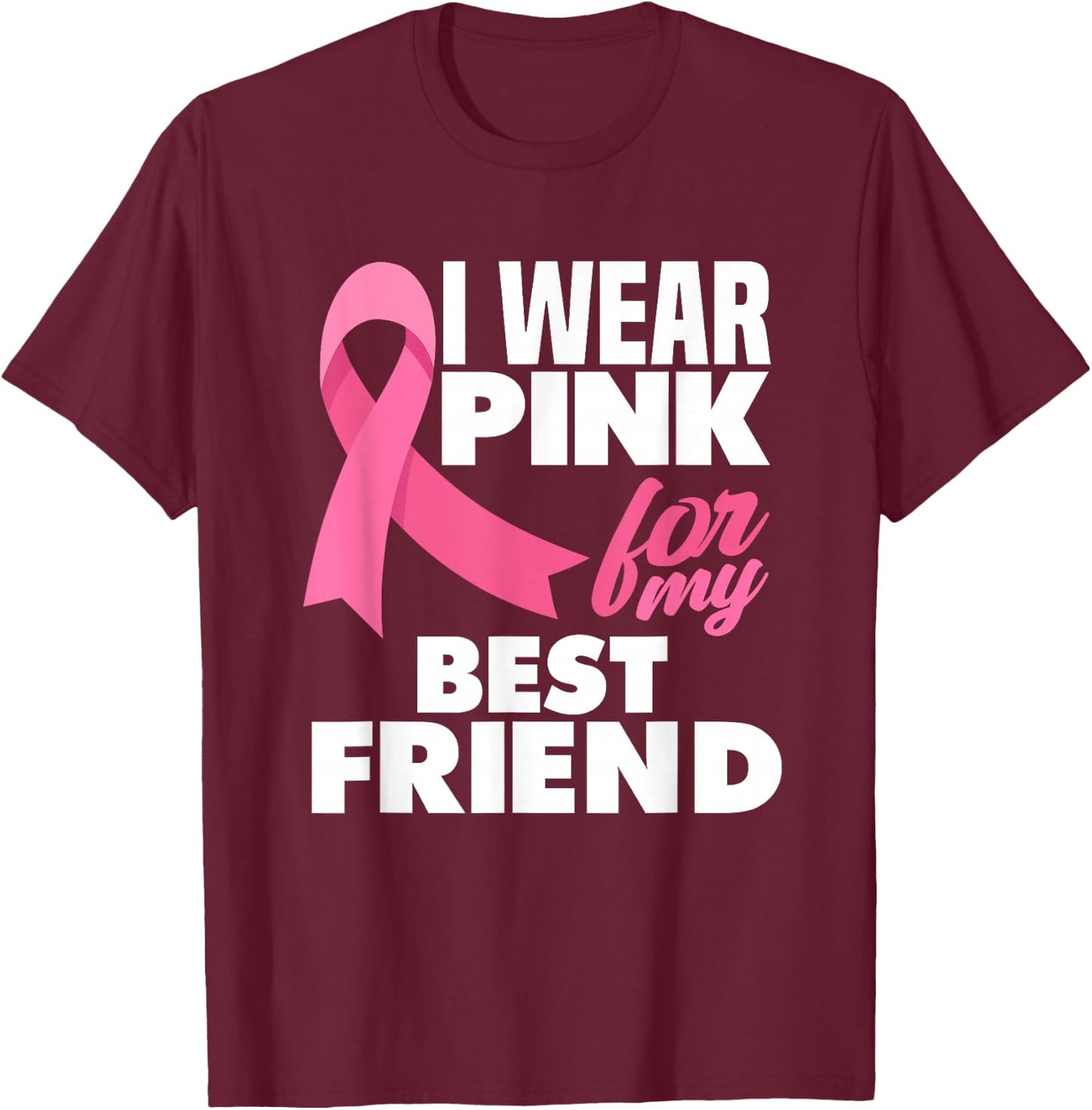 I Wear Pink For My Best Friend Breast Cancer Awareness T-Shirt - T-Shirt | Maroon