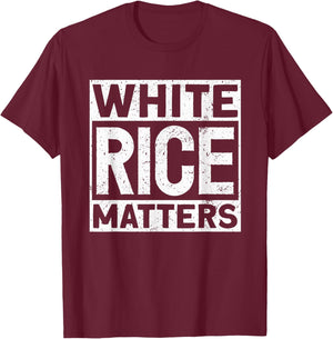 White Rice Matters Carbohydrate Asian Food Rice T-Shirt - T-Shirt | Maroon