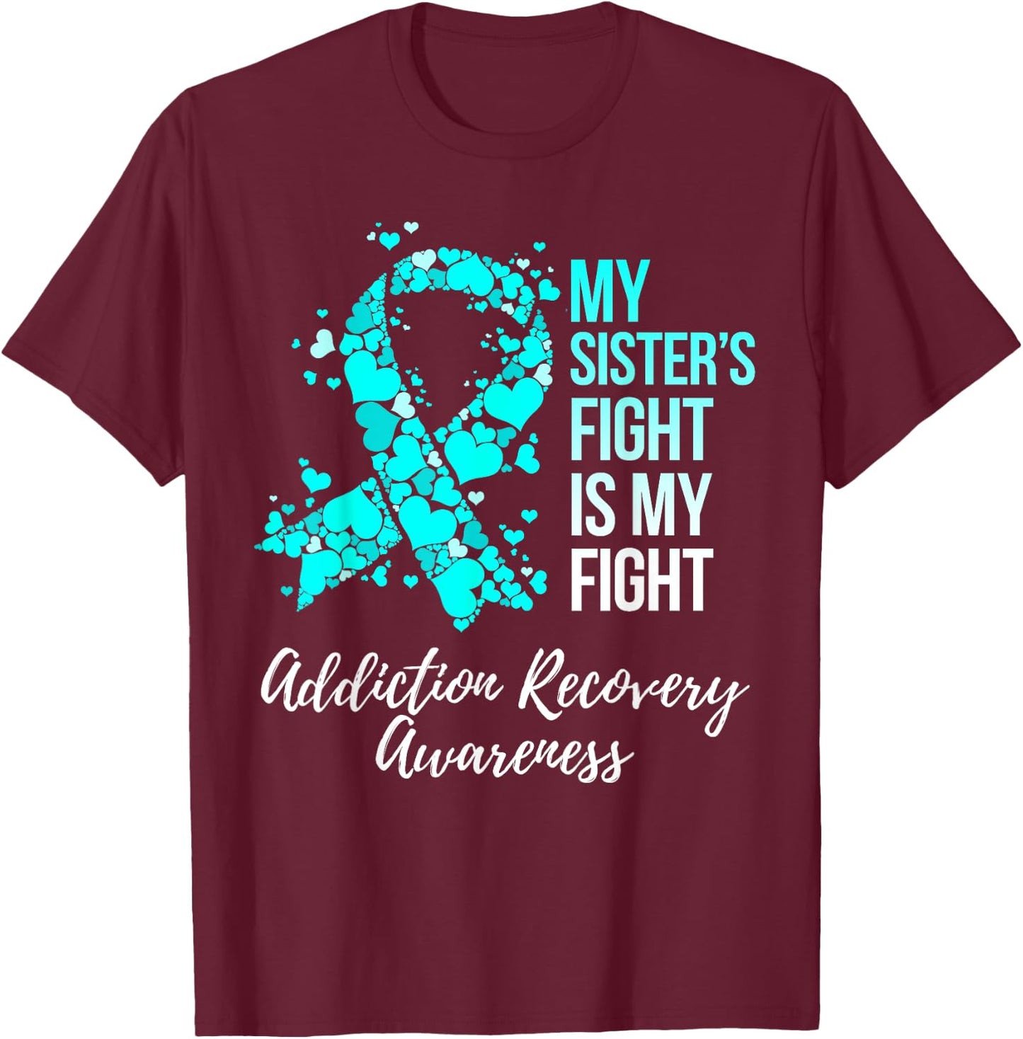 My Sister’s Fight Is My Fight Addiction Recovery Awareness T-Shirt - T-Shirt | Maroon