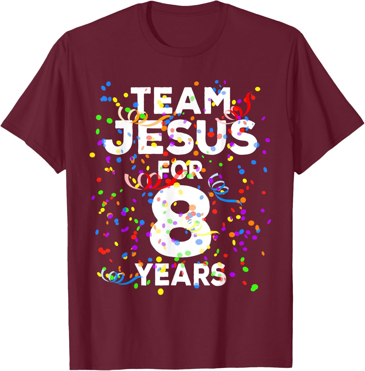 Funny Team Jesus For 8 Years Old Christian 8th Birthday T-Shirt - T-Shirt | Maroon