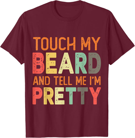 Retro Vintage Touch My Beard And Tell Me I'm Pretty Gift T-Shirt - T-Shirt | Maroon
