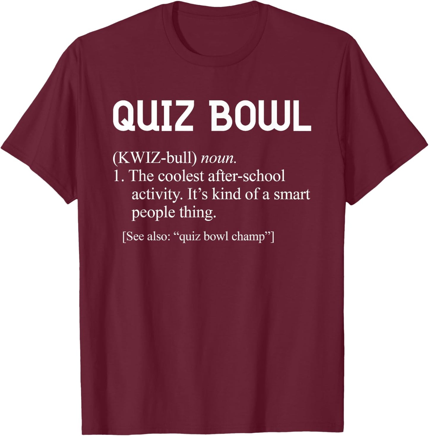 Awesome Funny Quiz Bowl Definition for Quiz Bowl Teams T-Shirt - T-Shirt | Maroon