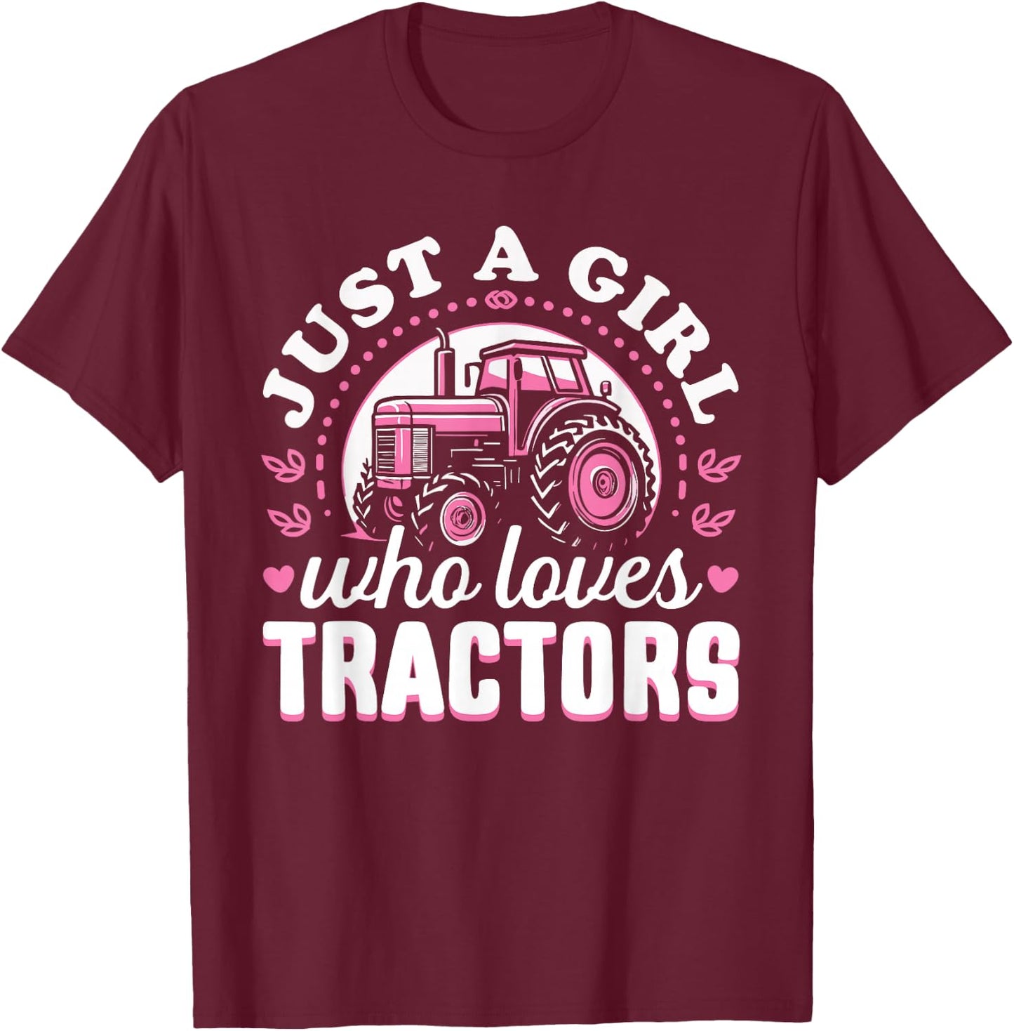 Cute Tractor Pink Design - Just a Girl Who Loves Tractors T-Shirt - T-Shirt | Maroon